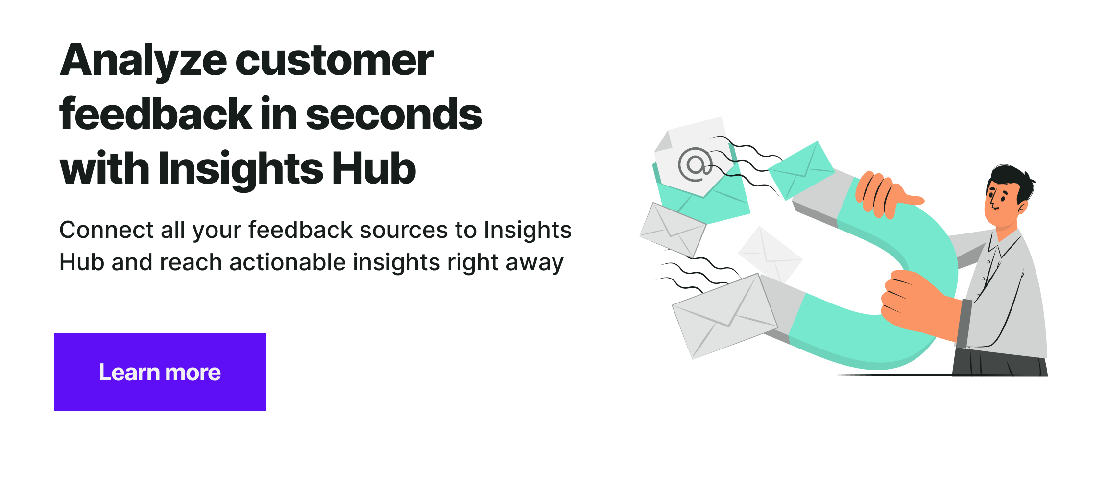 Analyze customer feedback in seconds using AI-based functionality called Insights Hub.